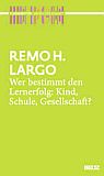 Remo Largo: Wer bestimmt den Lernerfolg: Kind? Schule? Gesellschaft?